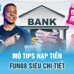 mo-tips-nap-tien-fun88-sieu-chi-tiet