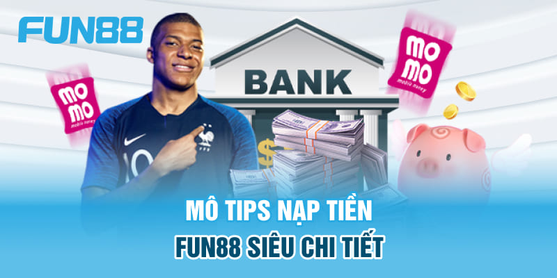 mo-tips-nap-tien-fun88-sieu-chi-tiet